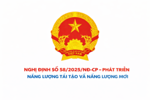 Nghị định số 58/2025/NĐ-CP – Phát triển năng lượng tái tạo và năng lượng mới